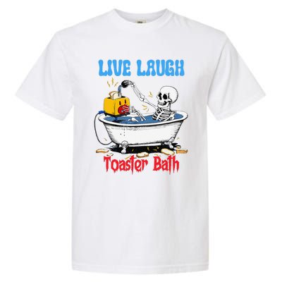 Live Laugh Toaster Bath Funny Skeleton Bathroom Halloween Garment-Dyed Heavyweight T-Shirt