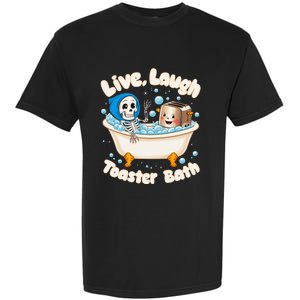 Live Laugh Toaster Bath Skeleton Funny Saying Garment-Dyed Heavyweight T-Shirt