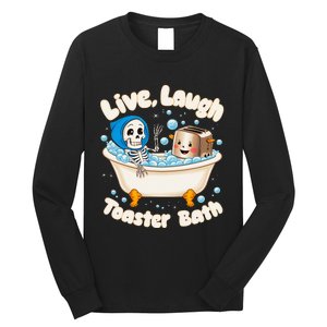 Live Laugh Toaster Bath Skeleton Funny Saying Long Sleeve Shirt