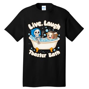 Live Laugh Toaster Bath Skeleton Funny Saying Tall T-Shirt