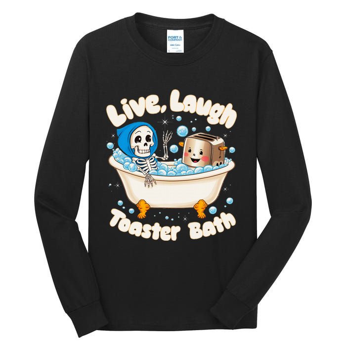 Live Laugh Toaster Bath Skeleton Funny Saying Tall Long Sleeve T-Shirt