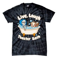 Live Laugh Toaster Bath Skeleton Funny Saying Tie-Dye T-Shirt