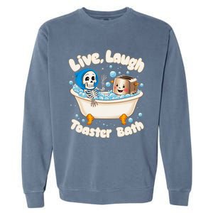 Live Laugh Toaster Bath Skeleton Funny Saying Garment-Dyed Sweatshirt