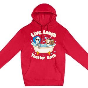 Live Laugh Toaster Bath Skeleton Funny Saying Premium Pullover Hoodie