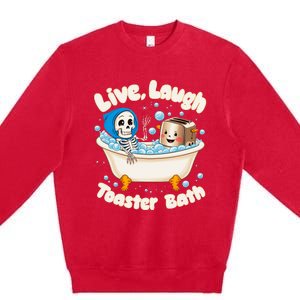 Live Laugh Toaster Bath Skeleton Funny Saying Premium Crewneck Sweatshirt