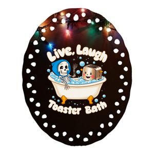 Live Laugh Toaster Bath Skeleton Funny Saying Ceramic Oval Ornament