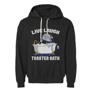 Live Laugh Toaster Bath Funny Garment-Dyed Fleece Hoodie