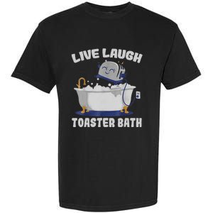 Live Laugh Toaster Bath Funny Garment-Dyed Heavyweight T-Shirt