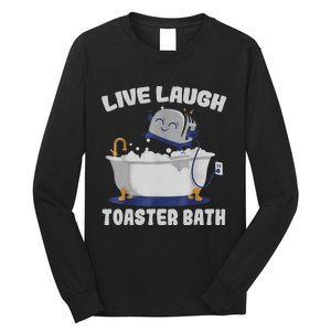 Live Laugh Toaster Bath Funny Long Sleeve Shirt