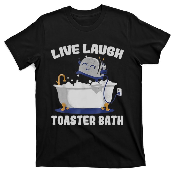 Live Laugh Toaster Bath Funny T-Shirt