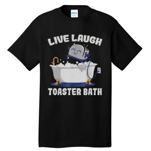 Live Laugh Toaster Bath Funny Tall T-Shirt