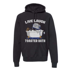 Live Laugh Toaster Bath Funny Premium Hoodie