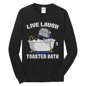 Live Laugh Toaster Bath Funny Tall Long Sleeve T-Shirt