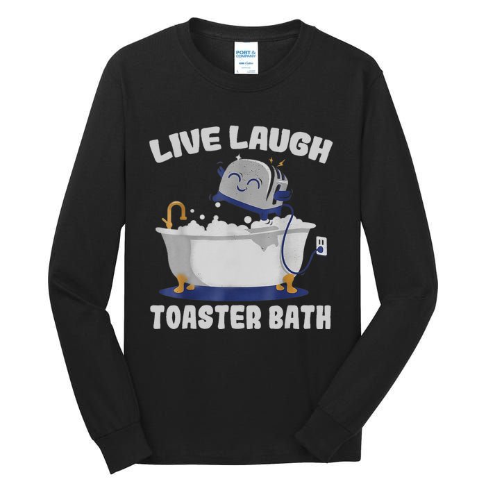 Live Laugh Toaster Bath Funny Tall Long Sleeve T-Shirt