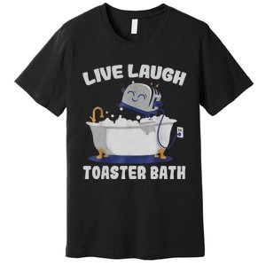 Live Laugh Toaster Bath Funny Premium T-Shirt