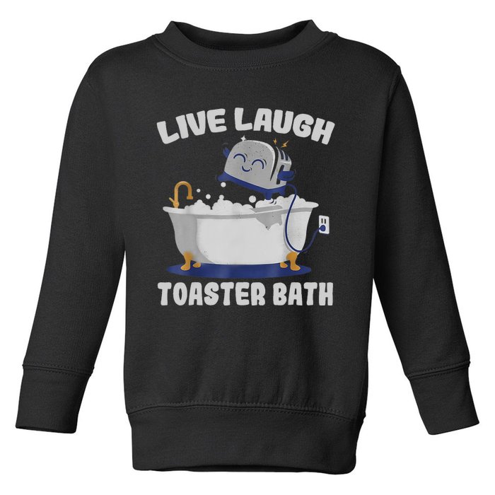 Live Laugh Toaster Bath Funny Toddler Sweatshirt