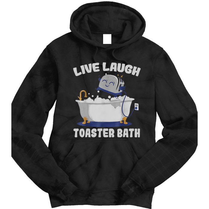 Live Laugh Toaster Bath Funny Tie Dye Hoodie