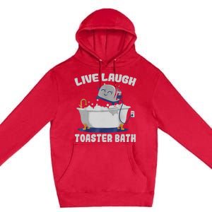 Live Laugh Toaster Bath Funny Premium Pullover Hoodie