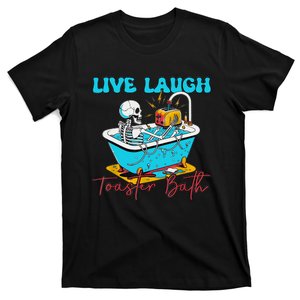 Live Laugh Toaster Bath Skeleton Design T-Shirt