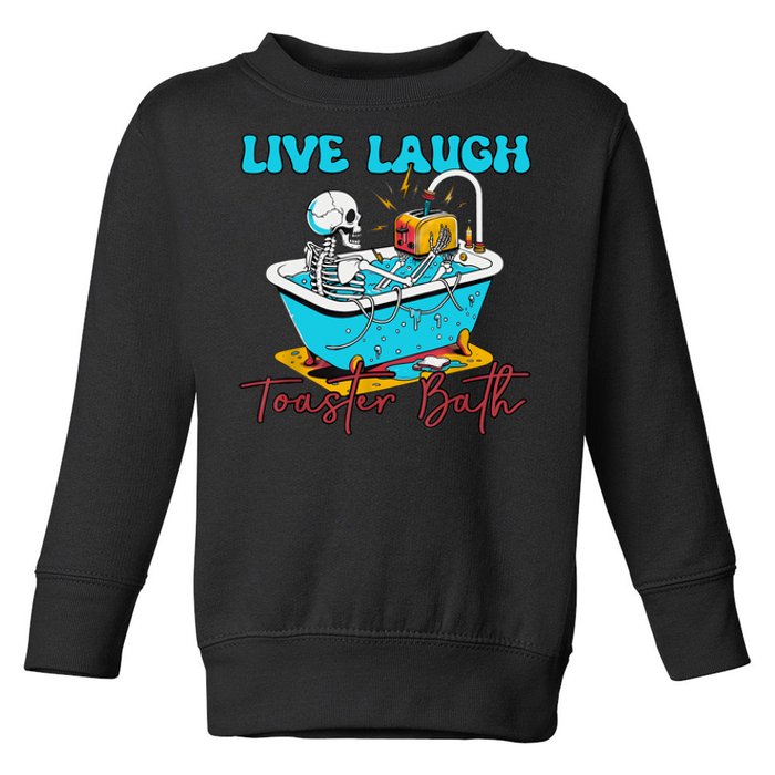 Live Laugh Toaster Bath Skeleton Design Toddler Sweatshirt