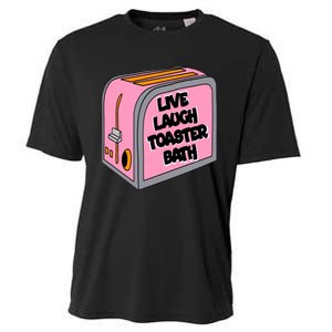 Live Laugh Toaster Bath Inspirational Funny Life Love Cooling Performance Crew T-Shirt