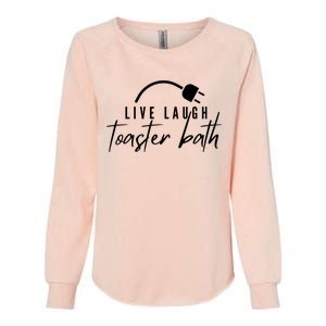 Live Laugh Toaster Bath Womens California Wash Sweatshirt