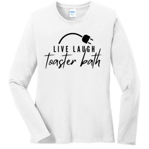 Live Laugh Toaster Bath Ladies Long Sleeve Shirt