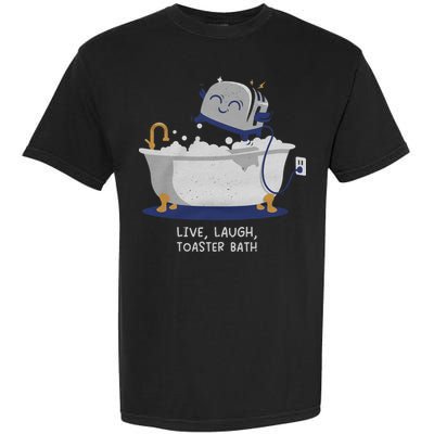 Live Laugh Toaster Bath River Sea Lake Lover Garment-Dyed Heavyweight T-Shirt