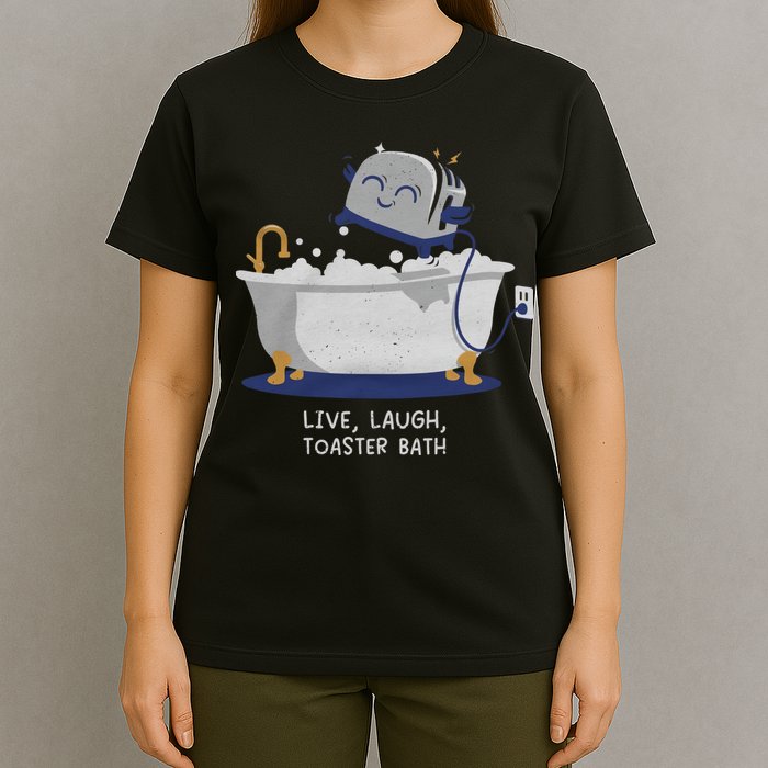 Live Laugh Toaster Bath River Sea Lake Lover T-Shirt