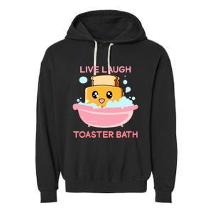 Live Laugh Toaster Bath Funny Saying Garment-Dyed Fleece Hoodie