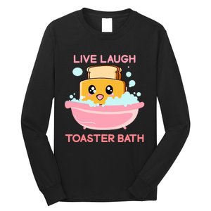 Live Laugh Toaster Bath Funny Saying Long Sleeve Shirt