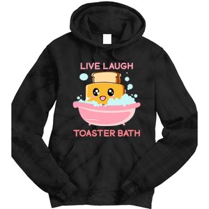 Live Laugh Toaster Bath Funny Saying Tie Dye Hoodie