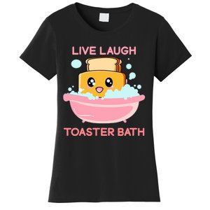 Live Laugh Toaster Bath Funny Saying Women's T-Shirt