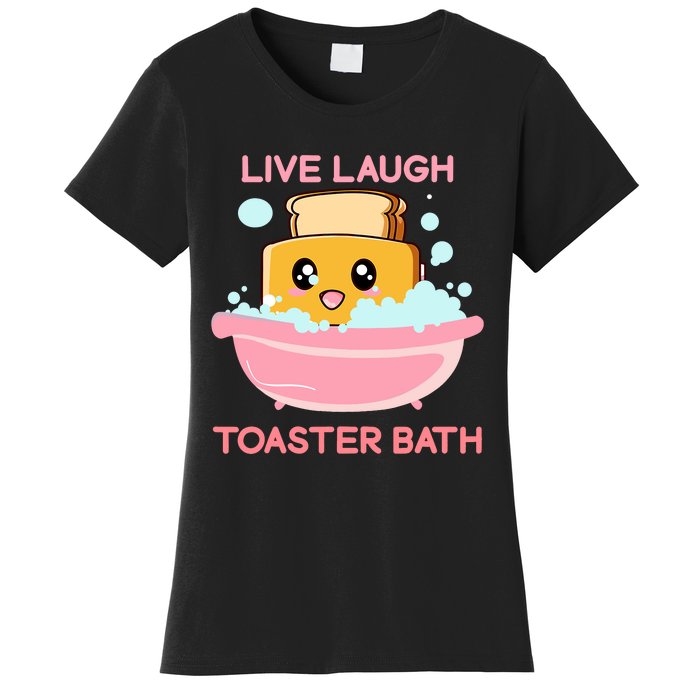 Live Laugh Toaster Bath Funny Saying Women's T-Shirt