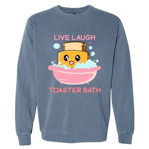 Live Laugh Toaster Bath Funny Saying Garment-Dyed Sweatshirt