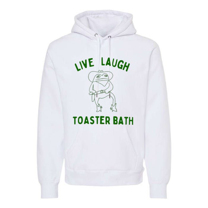 Live Laugh Toaster Bath Premium Hoodie