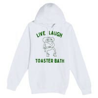 Live Laugh Toaster Bath Premium Pullover Hoodie