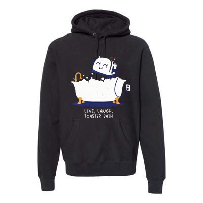 Live Laugh Toaster Bath Premium Hoodie