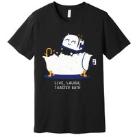 Live Laugh Toaster Bath Premium T-Shirt