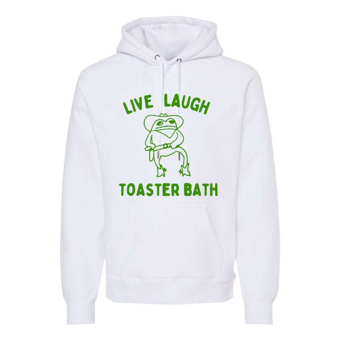 Live Laugh Toaster Bath Premium Hoodie