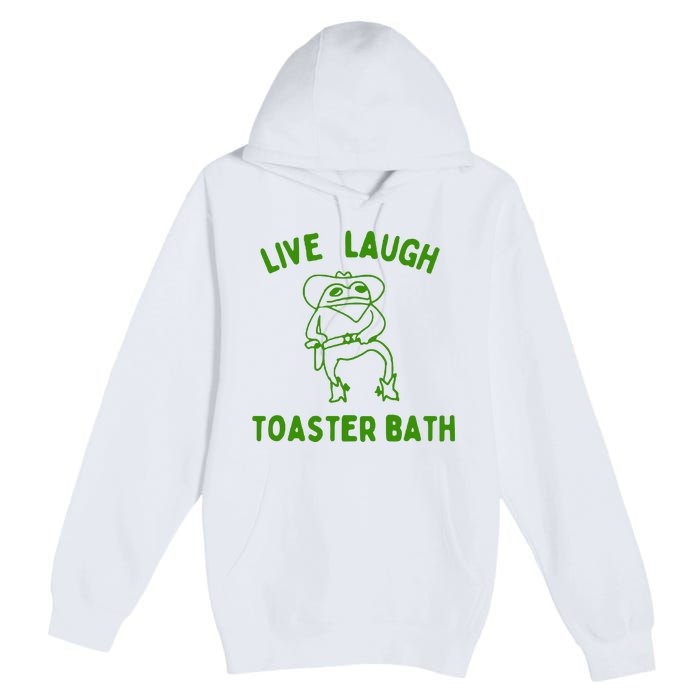 Live Laugh Toaster Bath Premium Pullover Hoodie