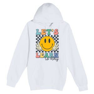 LetS Learn Today Smile Face Back To School For Teacher Premium Pullover Hoodie