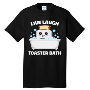 Live Laugh Toaster Bath Funny Saying Tall T-Shirt