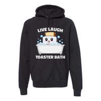 Live Laugh Toaster Bath Funny Saying Premium Hoodie