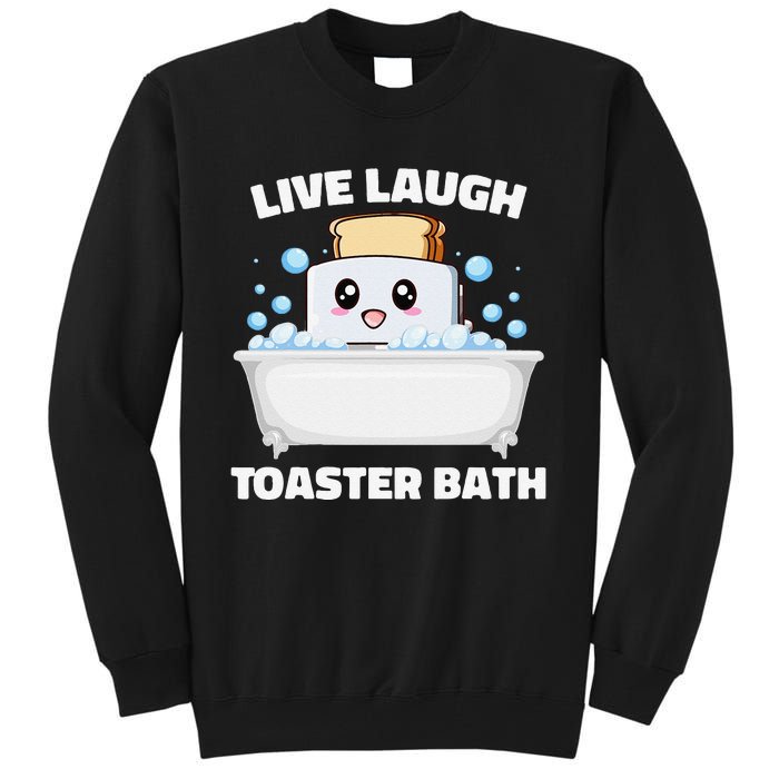 Live Laugh Toaster Bath Funny Saying Tall Sweatshirt