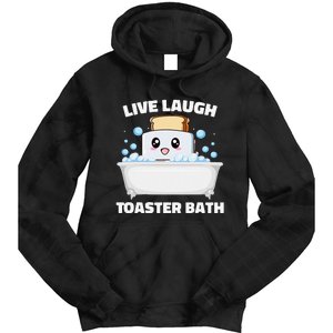 Live Laugh Toaster Bath Funny Saying Tie Dye Hoodie