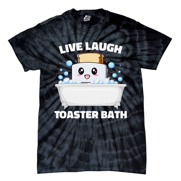 Live Laugh Toaster Bath Funny Saying Tie-Dye T-Shirt