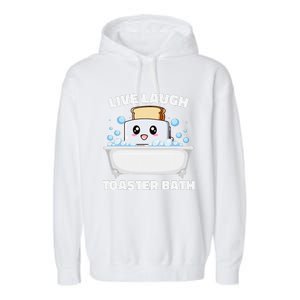 Live Laugh Toaster Bath Funny Saying Garment-Dyed Fleece Hoodie