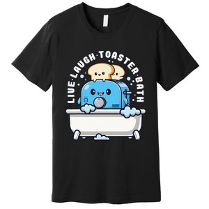 Live Laugh Toaster Bath Funny Saying Funny Life Premium T-Shirt