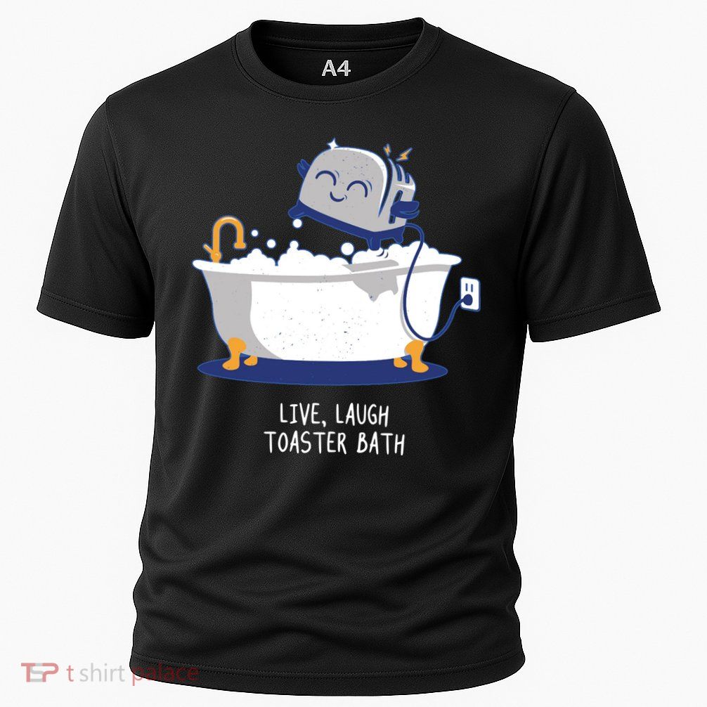 Live Laugh Toaster Bath Funny Performance Shirt